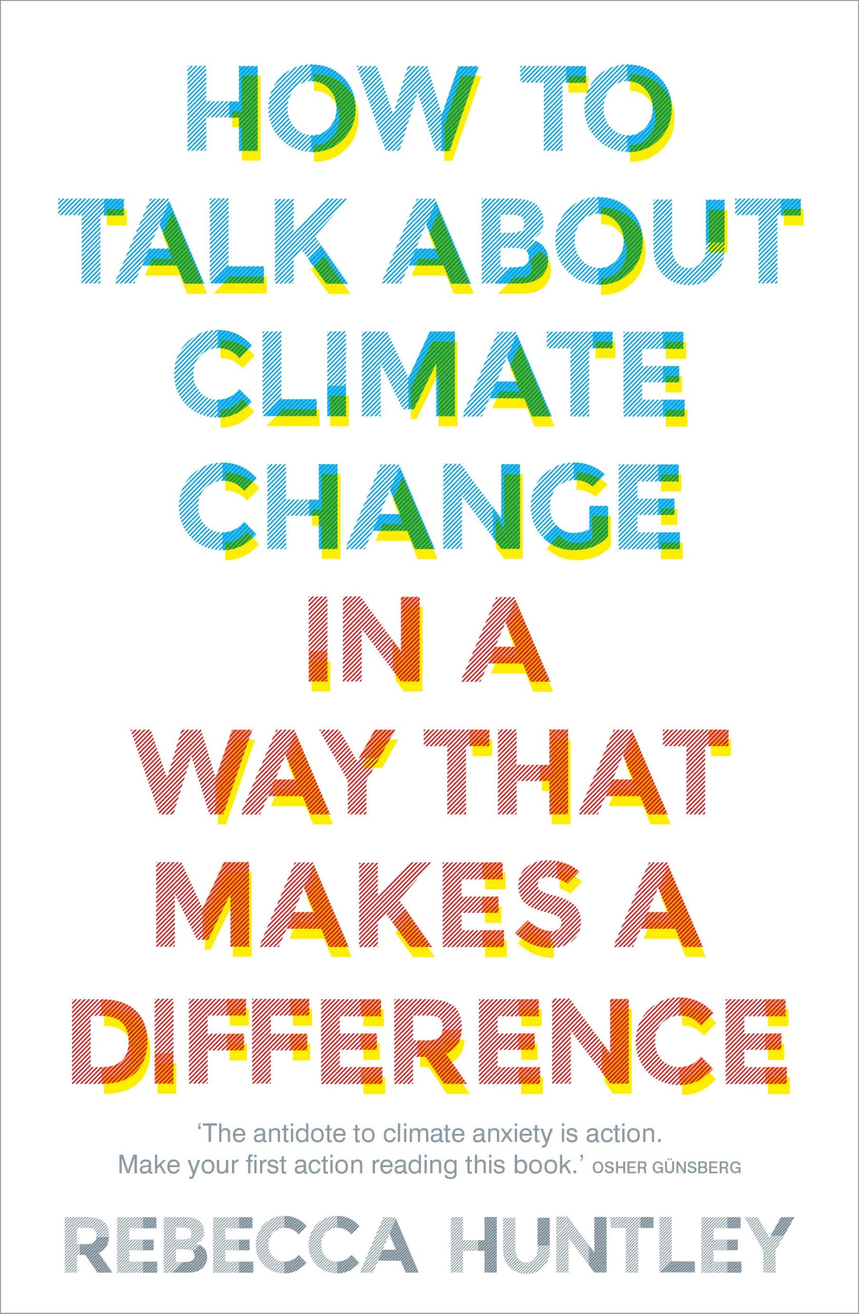 An image of the cover of Rebecca Huntley's new book, How to talk about climate change in a way that makes a difference. 
