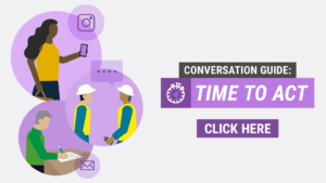 Image of people talking with text: Conversation guide: Time to Act and button stating 'Click Here'